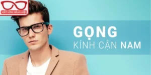 Gọng Kính Cận Nam Chính Hãng – Thời Trang Và Bền Bỉ