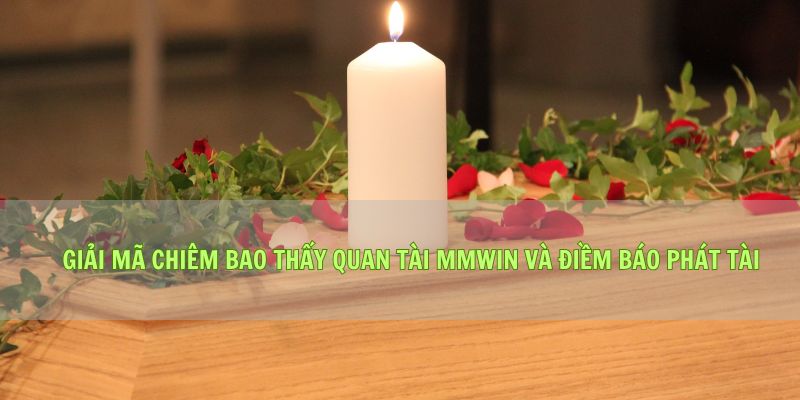 Giải Mã Chiêm Bao Thấy Quan Tài Mmwin Và Điềm Báo Phát Tài